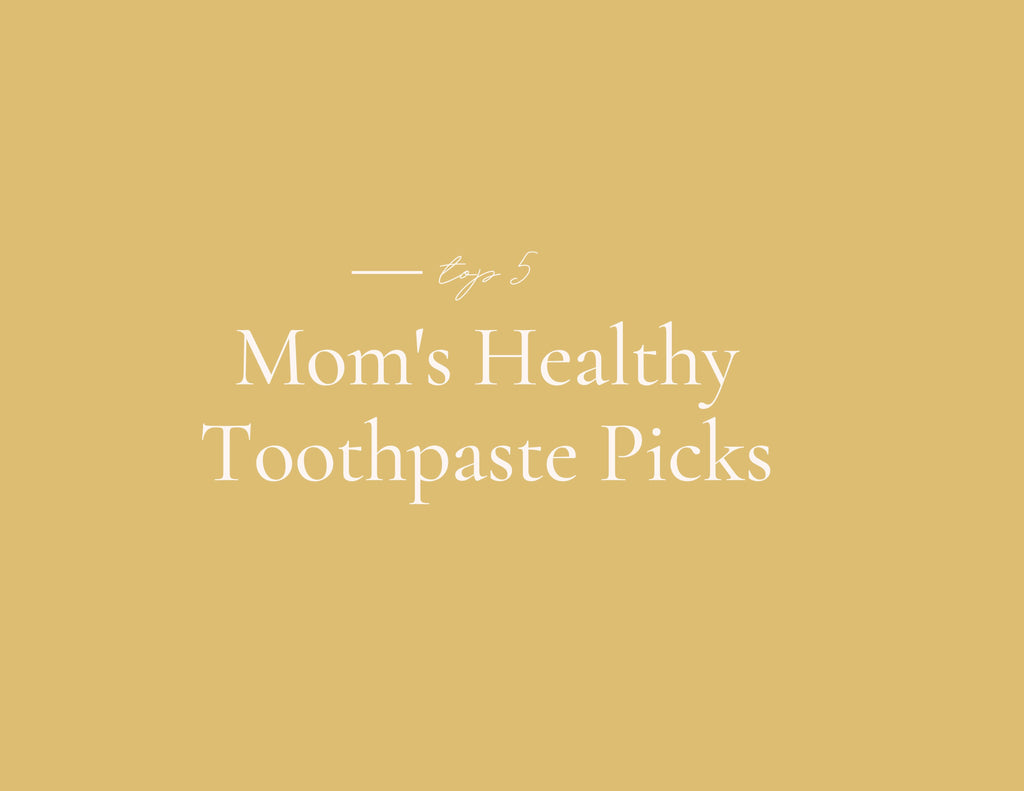 Mom Tips: Healthy Non Toxic Toothpaste Brands